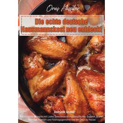 Omas Klassiker – Die echte deutsche Hausmannskost neu entdeckt, Taschenbuch von Dominik Gruber, Epubli, 978-3-565-12181-6