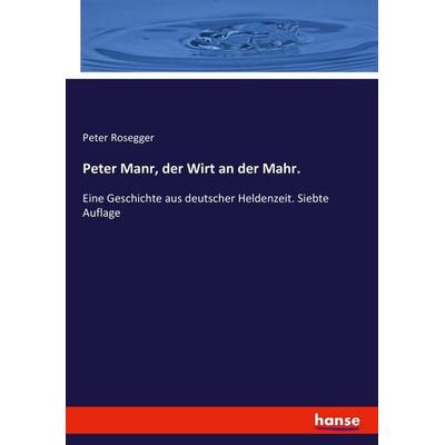 Peter Manr, der Wirt an der Mahr., Taschenbuch von Peter Rosegger, Hansebooks, 978-3-7446-2817-4