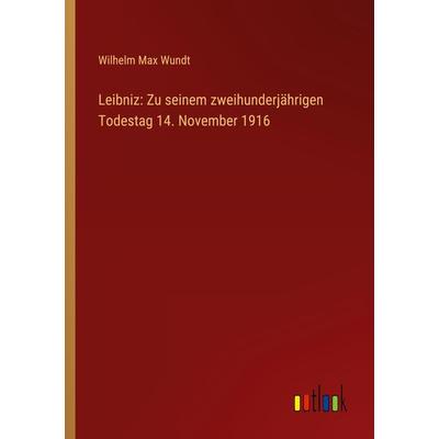 Leibniz: Zu seinem zweihunderjährigen Todestag 14. November 1916, Taschenbuch von Wilhelm Max Wundt, Outlook, 978-3-368-90730-3