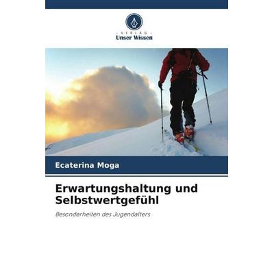 Erwartungshaltung und Selbstwertgefühl, Taschenbuch von Ecaterina Moga, Verlag Unser Wissen, 978-620-5-31081-6