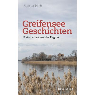 Greifensee-Geschichten, Gebundene Ausgabe von Annette Schär, Th. Gut Verlag, 978-3-85717-296-0