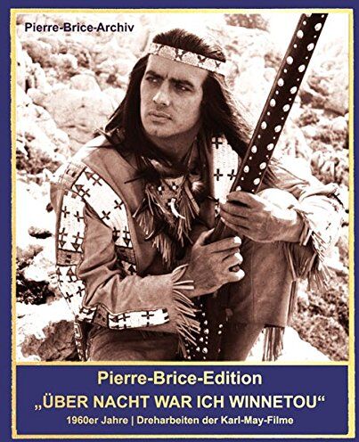 Hella Brice - Pierre-Brice-Edition ... UND ÜBER NACHT WAR ICH WINNETOU - 1960er-Jahre Dreharbeiten der Karl-May-Filme - Preis vom 18.10.2026 15:28:09 h