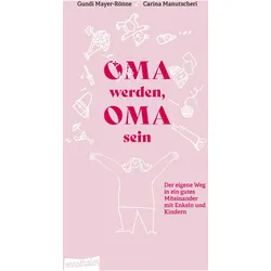 Oma werden, Oma sein, Ratgeber von Gundi Mayer, Carina Manutscheri