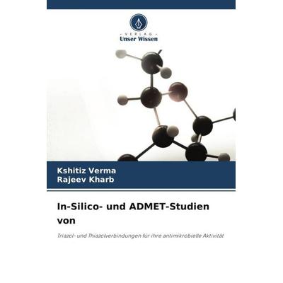 In-Silico- und ADMET-Studien von, Taschenbuch von Kshitiz Verma,Rajeev Kharb, Verlag Unser Wissen, 978-620-6-38507-3