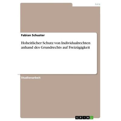 Hoheitlicher Schutz von Individualrechten anhand des Grundrechts auf Freizügigkeit, Taschenbuch von Fabian Schuster, GRIN, 978-3-346-86506-9