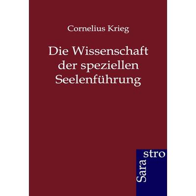 Die Wissenschaft der speziellen Seelenführung, Taschenbuch von Cornelius Krieg, Sarastro, 978-3-86471-145-9