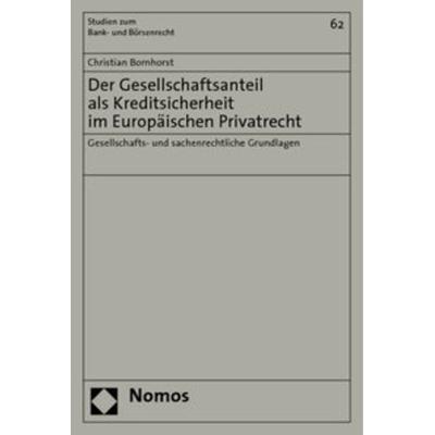 Der Gesellschaftsanteil als Kreditsicherheit im Europäischen Privatrecht, Taschenbuch von Christian Bornhorst, Nomos, 978-3-8329-1238-3