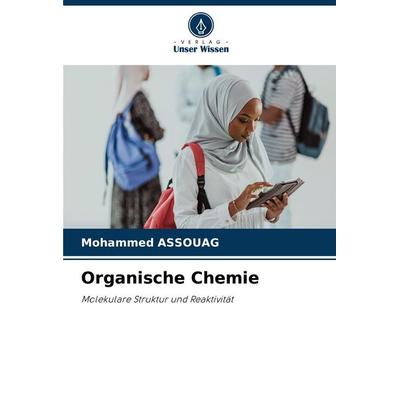 Organische Chemie, Taschenbuch von Mohammed Assouag, Verlag Unser Wissen, 978-620-7-05840-2