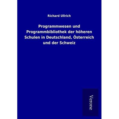 Programmwesen und Programmbibliothek der höheren Schulen in Deutschland, Österreich und der Schweiz, Gebundene Ausgabe von Richard Ullrich, BoD -