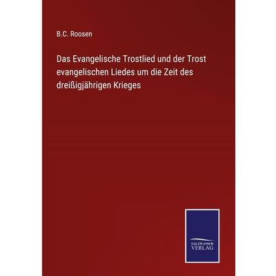 Das Evangelische Trostlied und der Trost evangelischen Liedes um die Zeit des dreißigjährigen Krieges, Gebundene Ausgabe von B. C. Roosen, Outlook,