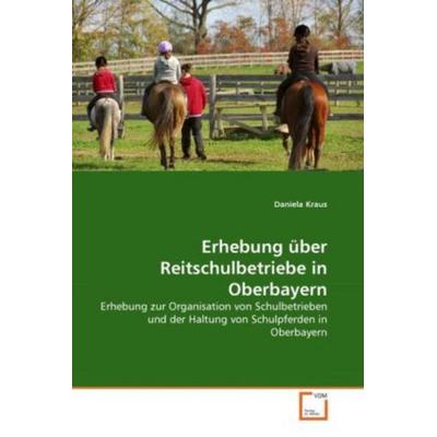 Kraus, D: Erhebung über Reitschulbetriebe in Oberbayern, Taschenbuch von Daniela Kraus, VDM, 978-3-639-19347-3