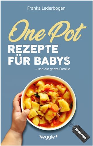 Franka Lederbogen - One-Pot-Rezepte für Babys: Das große Beikost-Kochbuch mit breifreien One-Pot-Gerichten für die ganze Familie - Preis vom 15.10.2026 23:06:25 h