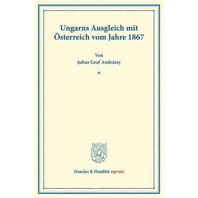 Ungarns Ausgleich mit Österreich, Taschenbuch von Julius Graf Andrássy, Duncker & Humblot, 978-3-428-16058-7