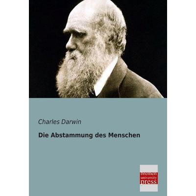 Die Abstammung des Menschen, Taschenbuch von Charles Darwin, Bremen University Press, 978-3-95562-008-0
