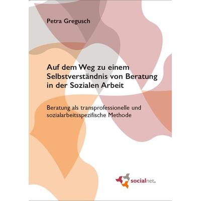 Auf dem Weg zu einem Selbstverständnis von Beratung in der Sozialen Arbeit, Taschenbuch von Petra Gregusch, Socialnet, 978-3-936978-04-9