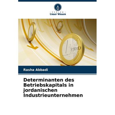 Determinanten des Betriebskapitals in jordanischen Industrieunternehmen, Taschenbuch von Rasha Abbadi, Verlag Unser Wissen, 978-620-8-75884-4