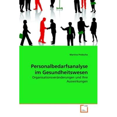 Prokscha, M: Personalbedarfsanalyse im Gesundheitswesen, Taschenbuch von Martina Prokscha, VDM, 978-3-639-24139-6