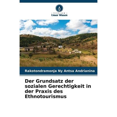 Der Grundsatz der sozialen Gerechtigkeit in der Praxis des Ethnotourismus, Taschenbuch von Rakotondramonja Ny Antsa Andrianina, Verlag Unser Wissen,