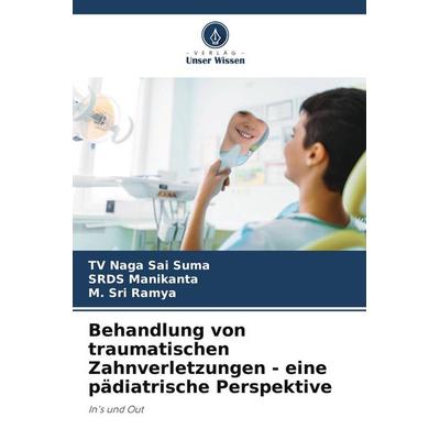 Behandlung von traumatischen Zahnverletzungen - eine pädiatrische Perspektive, Taschenbuch von TV Naga Sai Suma,SRDS Manikanta,M. Sri Ramya, Verlag