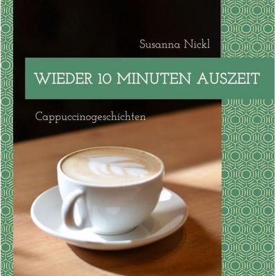 Wieder 10 Minuten Auszeit, Gebundene Ausgabe von Susanna Nickl, Tredition, 978-3-384-87722-2