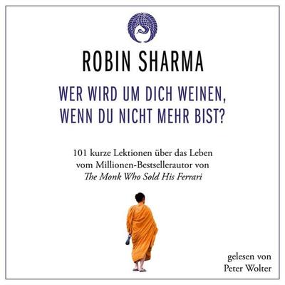Wer wird um dich weinen, wenn du nicht mehr bist? - Robin Sharma, Audio, 9783986093907