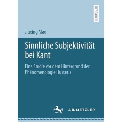 Sinnliche Subjektivität bei Kant, Taschenbuch von Jiuxing Mao, Springer Berlin, 978-3-662-62935-2