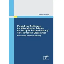 Persönliche Zielfindung für Mitarbeiter im Rahmen der Disziplin 'Personal Mastery' einer lernenden O, Fachbücher von Herbert Rehmer