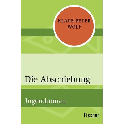 Die Abschiebung, Taschenbuch von Klaus-Peter Wolf, Fischer Taschenbuch Verlag, 978-3-596-32013-4