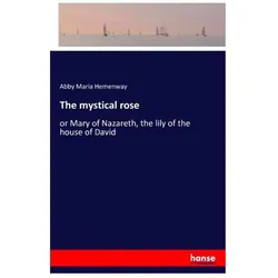 The mystical rose, Belletristik von Abby Maria Hemenway