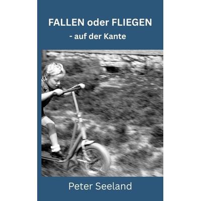 Fallen oder Fliegen, Taschenbuch von Peter Seeland, BoD – Books on Demand, 978-3-696-39550-6
