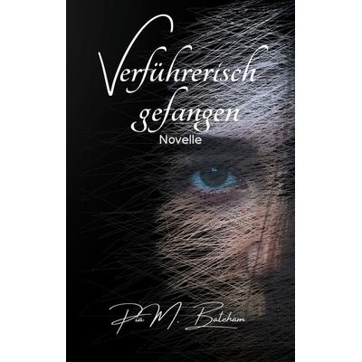 Verführerisch gefangen, Taschenbuch von Pia M. Bateham, BoD – Books on Demand, 978-3-7578-8300-3