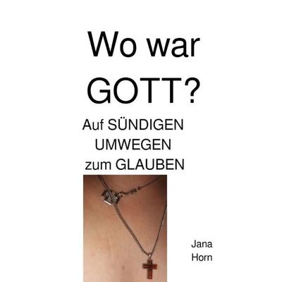 WO WAR GOTT???, Taschenbuch von Jana Horn, Epubli, 978-3-7575-6522-0