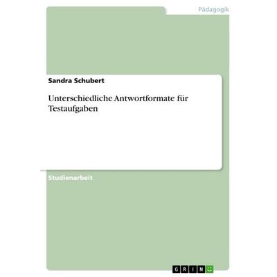 Unterschiedliche Antwortformate für Testaufgaben, Taschenbuch von Sandra Schubert, GRIN, 978-3-656-45887-6