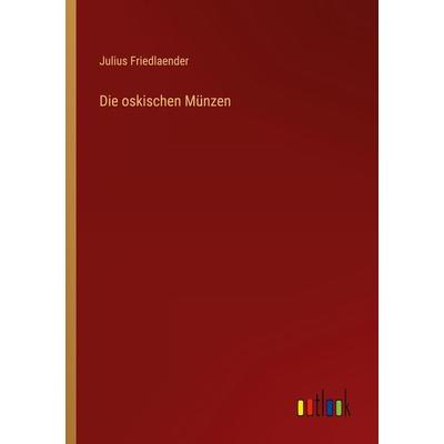 Die oskischen Münzen, Taschenbuch von Julius Friedlaender, Outlook, 978-3-368-60028-0