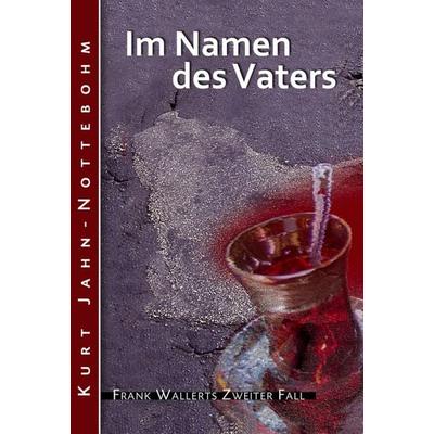 Im Namen des Vaters, Taschenbuch von Kurt Jahn-Nottebohm, BookRix GmbH & Co. KG, 978-3-7396-7274-8