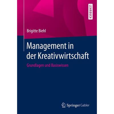 Management in der Kreativwirtschaft, Taschenbuch von Brigitte Biehl, Springer Fachmedien Wiesbaden GmbH, 978-3-658-28816-7