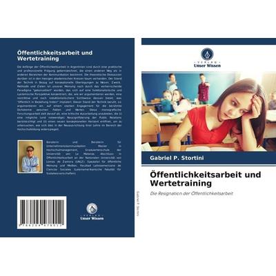 Öffentlichkeitsarbeit und Wertetraining, Taschenbuch von Gabriel P. Stortini, Verlag Unser Wissen, 978-620-4-47801-2