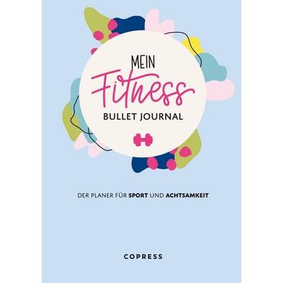 Mein Fitness Bullet Journal. Der Planer für Sport und Achtsamkeit.