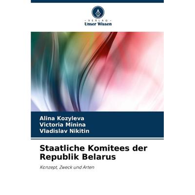 Staatliche Komitees der Republik Belarus, Taschenbuch von Alina Kozyleva,Victoria Minina,Vladislav Nikitin, Verlag Unser Wissen, 978-620-7-42168-8