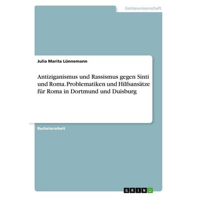 Antiziganismus und Rassismus gegen Sinti und Roma. Problematiken und Hilfsansätze für Roma in Dortmund und Duisburg, Taschenbuch von Julia Marita