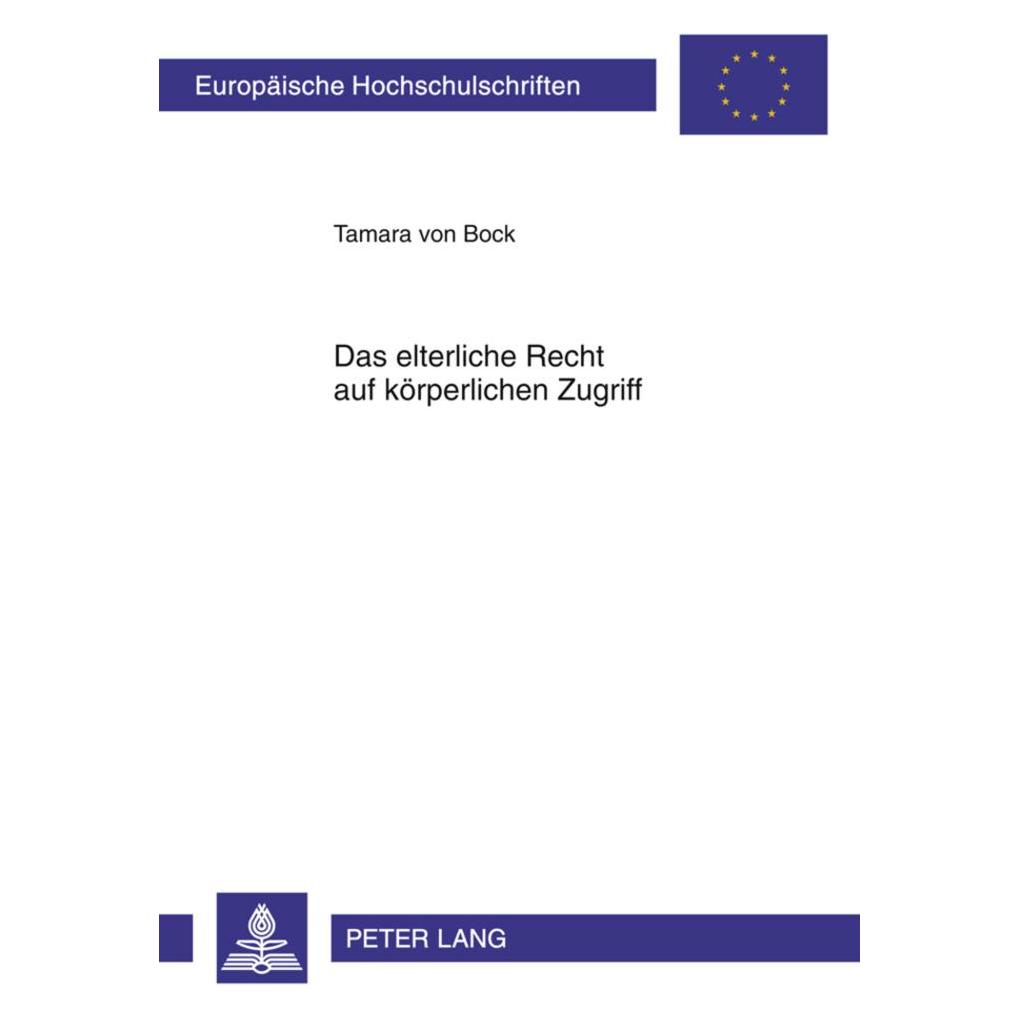 Peter Lang Das elterliche Recht auf körperlichen Zugriff (Deutsch, Softcover, Tamara von Bock) (56022912)