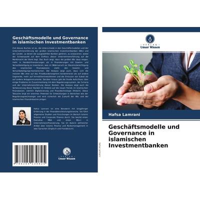 Geschäftsmodelle und Governance in islamischen Investmentbanken, Taschenbuch von Hafsa Lamrani, Verlag Unser Wissen, 978-620-4-23082-5