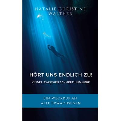 Hört uns endlich zu!, Taschenbuch von Natalie Walther, BoD – Books on Demand, 978-3-7597-8462-9