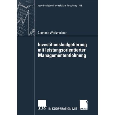 Investitionsbudgetierung mit leistungsorientierter Managemententlohnung, Taschenbuch von Clemens Werkmeister, Deutscher Universitätsverlag,