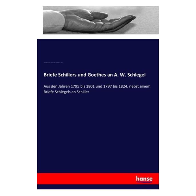 Hansebooks Briefe Schillers und Goethes an A. W. Schlegel (Deutsch, Softcover, August Wilhelm von Schlegel, Friedrich Schiller, Johann Wolfgang von Goethe) (55955883)