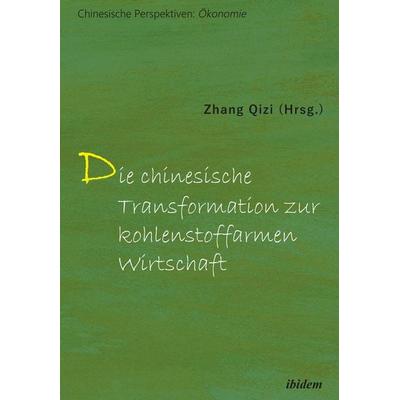 Die chinesische Transformation zur kohlenstoffarmen Wirtschaft, Taschenbuch von , Ibidem, 978-3-8382-1232-6