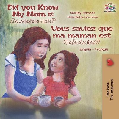 Did You Know My Mom is Awesome? Vous saviez que ma maman est géniale?, Taschenbuch von Shelley Admont,KidKiddos Books, KidKiddos Books Ltd.,