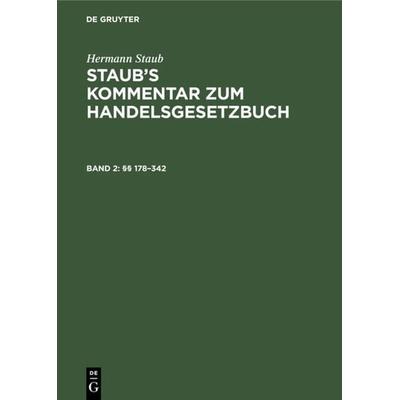 Hermann Staub: Staub’s Kommentar zum Handelsgesetzbuch / §§ 178–342, Gebundene Ausgabe von Hermann Staub, De Gruyter, 978-3-11-107538-9