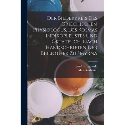 Der Bilderkreis Des Griechischen Physiologus, Des Kosmas Indikopleustes Und Oktateuch, Nach Handschriften Der Bibliothek Zu Smyrna, Taschenbuch von