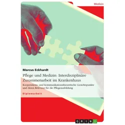 Pflege und Medizin: Interdisziplinäre Zusammenarbeit im Krankenhaus, Fachbücher von Marcus Eckhardt